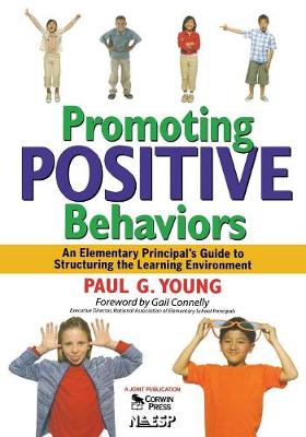 Promoting Positive Behaviors: An Elementary Principal's Guide to Structuring the Learning Environment - Young, Paul G