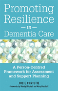 Promoting Resilience in Dementia Care: A Person-Centred Framework for Assessment and Support Planning