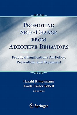 Promoting Self-Change From Addictive Behaviors: Practical Implications for Policy, Prevention, and Treatment - Klingemann, Harald (Editor), and Carter-Sobell, Linda (Editor)