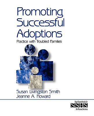 Promoting Successful Adoptions: Practice with Troubled Families - Smith, Susan Livingston, and Howard, Jeanne