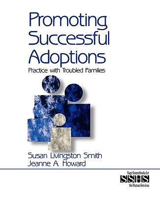 Promoting Successful Adoptions: Practice with Troubled Families - Smith, Susan Livingston, and Howard, Jeanne A, and Livingston Smith, Susan