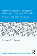 Promoting Teacher Reflection in Second Language Education: A Framework for TESOL Professionals