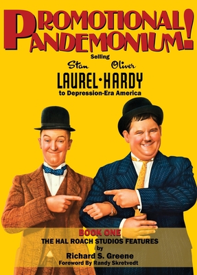 Promotional Pandemonium! - Selling Stan Laurel and Oliver Hardy to Depression-Era America - Book One - The Hal Roach Studios Features (hardback) - Greene, Richard S, and Skretvedt, Randy (Foreword by)