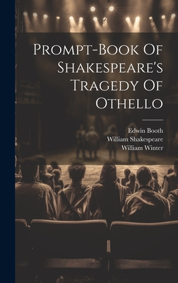 Prompt-book Of Shakespeare's Tragedy Of Othello - Shakespeare, William, and Winter, William, and Booth, Edwin