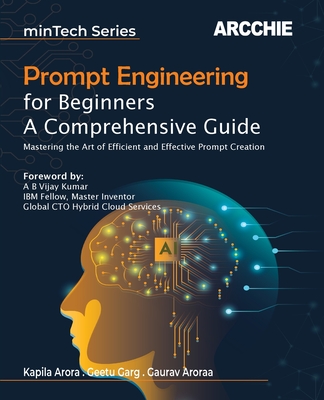 Prompt Engineering for Beginners - Arora, Kapila, and Garg, Geetu, and Aroraa, Gaurav