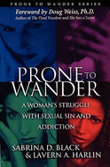Prone to Wander: A Women's Struggle with Sexual Sin and Addiction - 2nd Edition