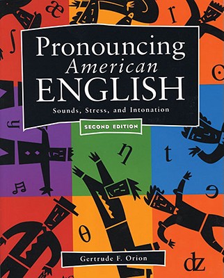Pronouncing American English: Sounds, Stress, and Intonation - Orion, Getrude F, and Orion, Gertrude F