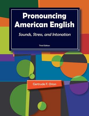 Pronouncing American English: Sounds, Stress, and Intonation - Orion, Gertrude