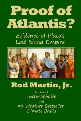 Proof of Atlantis?: Evidence of Plato's Lost Island Empire - Martin Jr, Rod