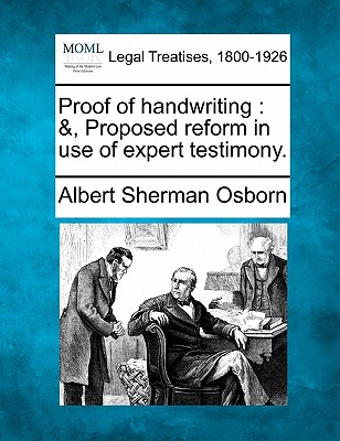 Proof of handwriting: &, Proposed reform in use of expert testimony. - Osborn, Albert Sherman