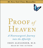 Proof of Heaven: A Neurosurgeon's Near-Death Experience and Journey Into the Afterlife
