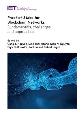 Proof-Of-Stake for Blockchain Networks: Fundamentals, Challenges and Approaches - Nguyen, Cong T (Editor), and Hoang, Dinh Thai (Editor), and Nguyen, Diep N (Editor)