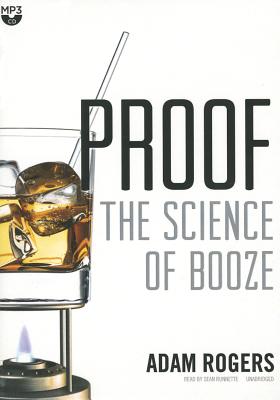 Proof: The Science of Booze - Rogers, Adam, and Runnette, Sean (Read by)