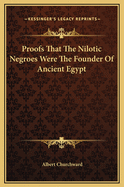 Proofs That the Nilotic Negroes Were the Founder of Ancient Egypt