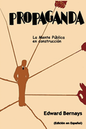 Propaganda: La mente pblica en construccin (Spanish Edition)