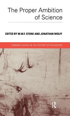 Proper Ambition of Science - Stone, M W F (Editor), and Wolff, Jonathan (Editor)