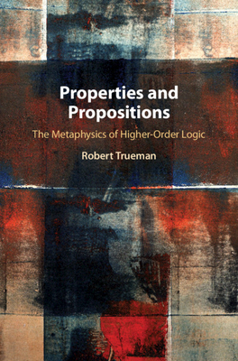 Properties and Propositions - Trueman, Robert