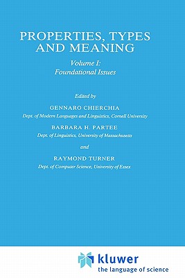 Properties, Types and Meaning: Volume I: Foundational Issues - Chierchia, G (Editor), and Partee, Barbara B H (Editor), and Turner, R (Editor)