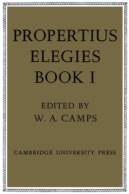 Propertius: Elegies: Book 1 - Propertius, and Camps, W. A. (Editor)