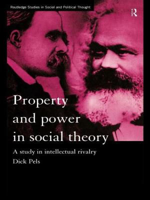 Property and Power in Social Theory: A Study in Intellectual Rivalry - Pels, Dick, Dr.