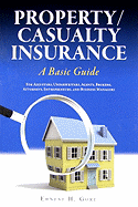 Property/Casualty Insurance: A Basic Guide for Adjustors, Underwriters, Agents, Brokers, Attorneys, Entrepreneurs, and Business Managers - Gore, Ernest H