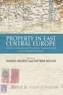 Property in East Central Europe: Notions, Institutions, and Practices of Landownership in the Twentieth Century