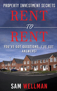 Property Investment Secrets - Rent to Rent: You've Got Questions, I've Got Answers!: Using HMO's and Sub-Letting to Build a Passive Income and Achieve Financial Freedom from Real Estate, UK