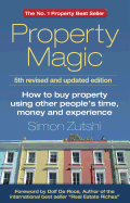 Property Magic: How to Buy Property Using Other People's Time, Money and Experience