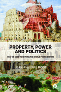 Property, Power and Politics: Why We Need to Rethink the World Power System