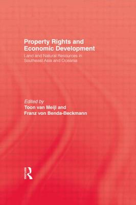 Property Rights and Economic Development: Land and Natural Resources in Southeast Asia and Oceania - Van Meijl, Toon (Editor), and Von Benda-Beckham, Franz (Editor)