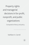 Property Rights and Managerial Decisions in For-Profit, Non-Profit and Public Organizations: Comparative Theory and Policy