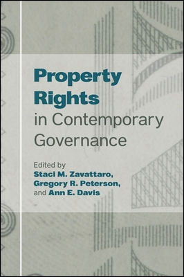Property Rights in Contemporary Governance - Zavattaro, Staci M. (Editor), and Peterson, Gregory R. (Editor), and Davis, Ann E. (Editor)