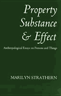 Property, Substance, and Effect: Anthropological Essays on Persons and Things