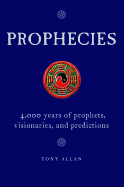 Prophecies: 4,000 Years of Prophets, Visionaries, and Predictions