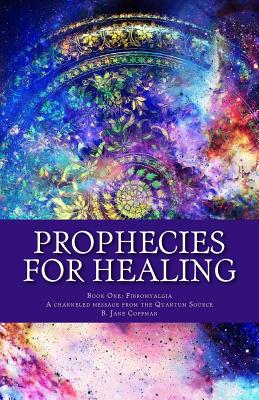 Prophecies for Healing: Fibromyalgia - Coffman, B Jane (Translated by), and Addressing Dis-Ease, Channeled Text from