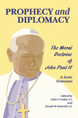 Prophecy and Diplomacy: The Moral Doctrine of John Paul II - Conley, John J, and Koterski, Joseph W