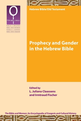 Prophecy and Gender in the Hebrew Bible - Claassens, L Juliana (Editor), and Fischer, Irmtraud (Editor)