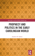 Prophecy and Politics in the Early Carolingian World