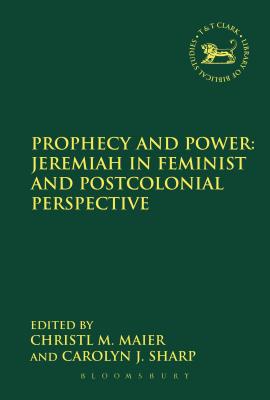 Prophecy and Power: Jeremiah in Feminist and Postcolonial Perspective - Maier, Christl M., Professor (Editor), and Sharp, Carolyn J., Professor (Editor)