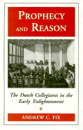 Prophecy and Reason: The Dutch Collegiants in the Early Enlightenment - Fix, Andrew Cooper