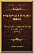 Prophecy and the Lord's Return: A Collection of Popular Articles and Addresses (1917)