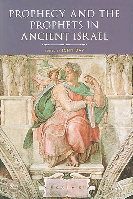 Prophecy and the Prophets in Ancient Israel: Proceedings of the Oxford Old Testament Seminar - Day, John (Editor), and Quick, Laura (Editor), and Vayntrub, Jacqueline (Editor)