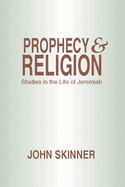 Prophecy & religion; studies in the life of Jeremiah