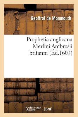 Prophetia Anglicana Merlini Ambrosii Britanni (?d.1603) - Geoffrey of Monmouth