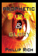 Prophetic Fire & Glory - Rich, Phillip