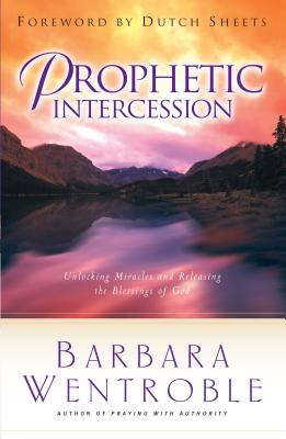 Prophetic Intercession - Wentroble, Barbara, and Sheets, Dutch (Foreword by)