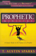Prophetic Ministry: A Classic Study on the Nature of a Prophet