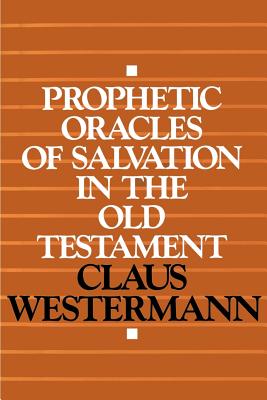 Prophetic Oracles of Salvation in the Old Testament - Westermann, Claus