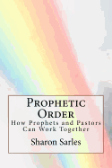 Prophetic Order: How Prophets and Pastors Can Work Together