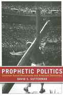 Prophetic Politics: Christian Social Movements and American Democracy